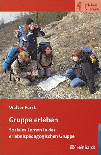 Gruppe erleben: Soziales Lernen in der erlebnispädagogischen Gruppe (erleben & lernen) von Reinhardt Ernst